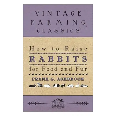 "How To Raise Rabbits For Food And Fur" - "" ("Ashbrook Frank")(Paperback)