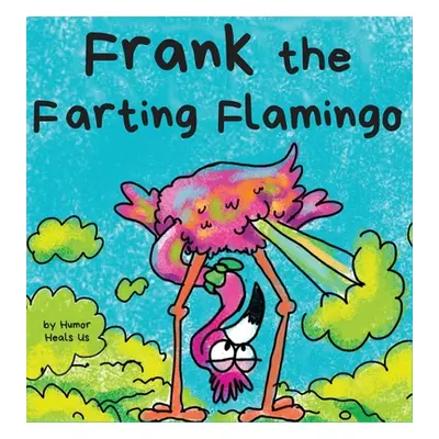 "Frank the Farting Flamingo: A Story About a Flamingo Who Farts" - "" ("Heals Us Humor")(Pevná v