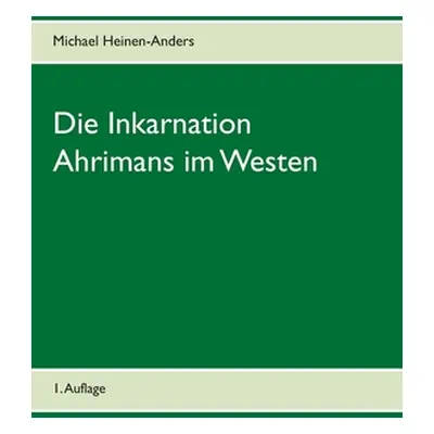 "Die Inkarnation Ahrimans im Westen: 1. Auflage" - "" ("Heinen-Anders Michael")(Paperback)