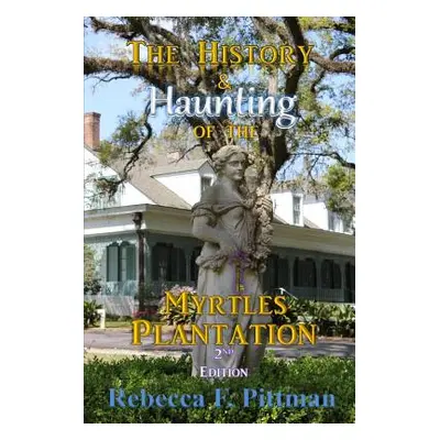 "The History and Haunting of the Myrtles Plantation, 2nd Edition" - "" ("Pittman Rebecca F.")(Pa