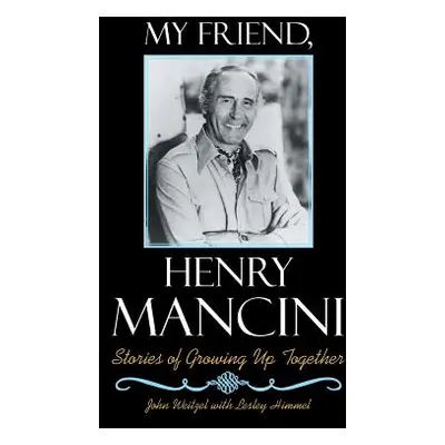 "My Friend, Henry Mancini: Stories of Growing up Together" - "" ("Weitzel John")(Paperback)