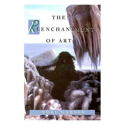 "The Reenchantment of Art" - "" ("Gablik Suzi")(Paperback)