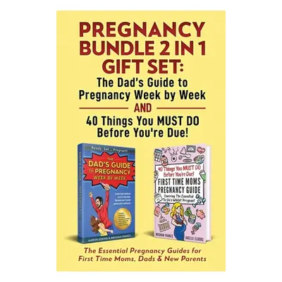 "Pregnancy Bundle 2 in 1 Gift Set: The Essential Pregnancy Guides for First Time Moms, Dads & Ne