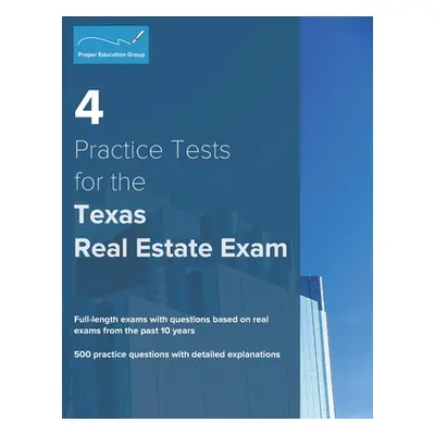 "4 Practice Tests for the Texas Real Estate Exam: 500 Practice Questions with Detailed Explanati