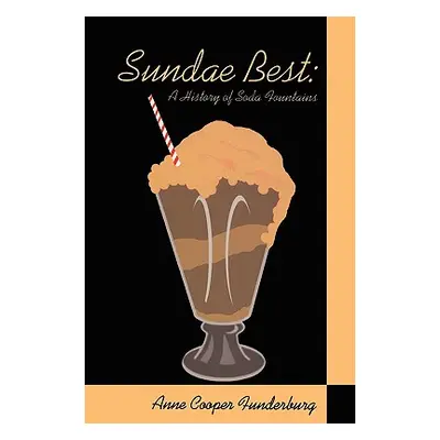 "Sundae Best: History of Soda Fountains" - "" ("Funderburg Anne Cooper")(Paperback)