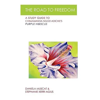 "The Road to Freedom: A Study Guide to Chimamanda Ngozi Adichie's 'Purple Hibiscus'" - "" ("Dani