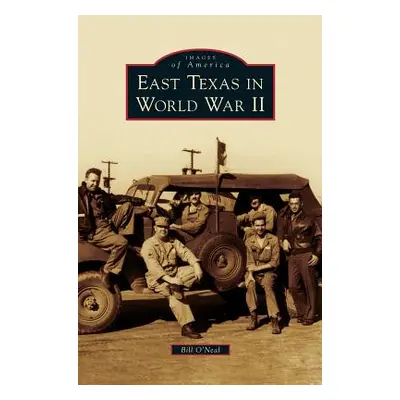 "East Texas in World War II" - "" ("O'Neal Bill")(Pevná vazba)