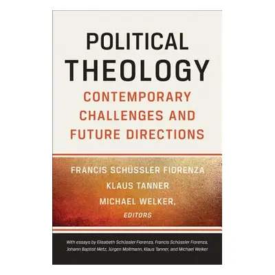 "Political Theology: Contemporary Challenges and Future Directions" - "" ("Fiorenza Francis Schu