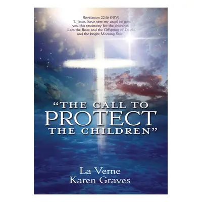 "The Call to Protect the Children" - "" ("Graves La Verne Karen")(Paperback)