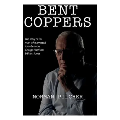 "Bent Coppers: The Story of The Man Who Arrested John Lennon, George Harrison and Brian Jones" -