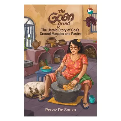 "The Goan Grind: The Untold Story of Goa's Ground Masalas and Pastes" - "" ("de Souza Perviz")(P