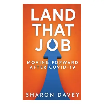 "Land That Job - Moving Forward After Covid-19" - "" ("Davey Sharon")(Pevná vazba)