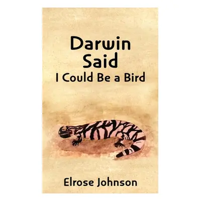 "Darwin Said I Could Be a Bird" - "" ("Johnson Elrose")(Paperback)