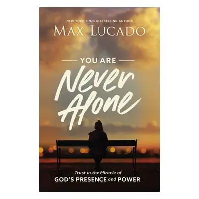 "You Are Never Alone: Trust in the Miracle of God's Presence and Power" - "" ("Lucado Max")(Pape