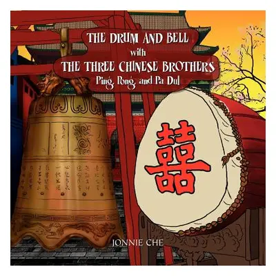 "THE DRUM AND BELL with THE THREE CHINESE BROTHERS" - "" ("Che Jonnie")(Paperback)