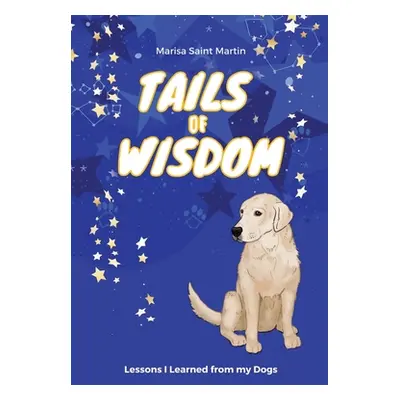 "Tails of Wisdom: Lessons I Learned from My Dogs" - "" ("Saint Martin Marisa")(Paperback)