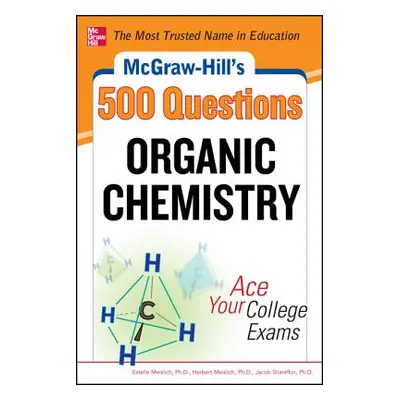 "McGraw-Hill's 500 Organic Chemistry Questions: Ace Your College Exams: 3 Reading Tests + 3 Writ