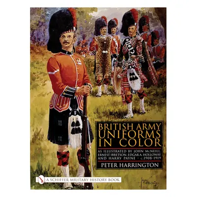 "British Army Uniforms in Color: As Illustrated by John McNeill, Ernest Ibbetson, Edgar A. Hollo