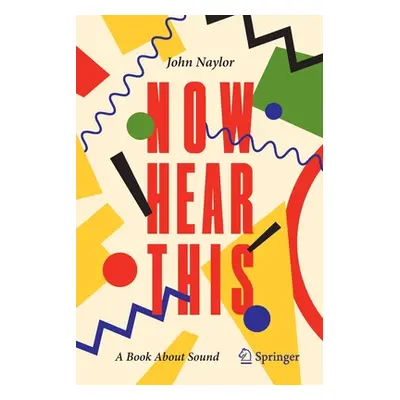 "Now Hear This: A Book About Sound" - "" ("Naylor John")(Paperback)