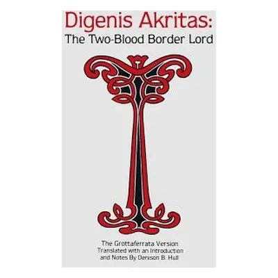 "Digenis Akritas: The Two-Blood Border Lord-The Grottaferrata Version" - "" ("Hull Denison B.")(