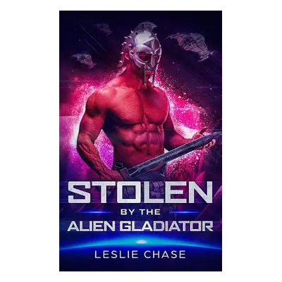 "Stolen by the Alien Gladiator" - "" ("Chase Leslie")(Paperback)