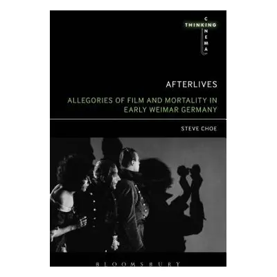 "Afterlives: Allegories of Film and Mortality in Early Weimar Germany" - "" ("Choe Steve")(Pevná