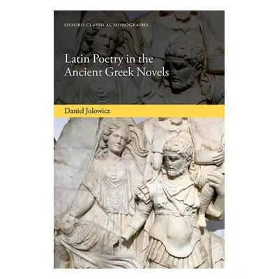 "Latin Poetry in the Ancient Greek Novels" - "" ("Jolowicz Daniel")(Pevná vazba)