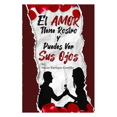 "El Amor Tiene Rostro y Puedes Ver sus Ojos" - "" ("Castillo Sabillon Oscar Enrique")(Paperback)