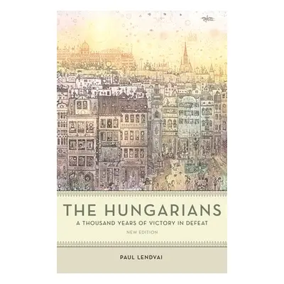 "The Hungarians: A Thousand Years of Victory in Defeat" - "" ("Lendvai Paul")(Paperback)