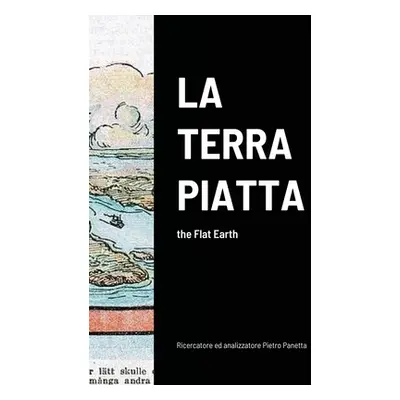 "La Terra Piatta: the Flat Earth" - "" ("Panetta Pietro")(Paperback)