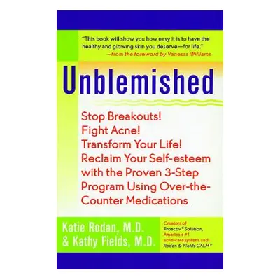 "Unblemished: Stop Breakouts! Fight Acne! Transform Your Life! Reclaim Your Self-Esteem with the