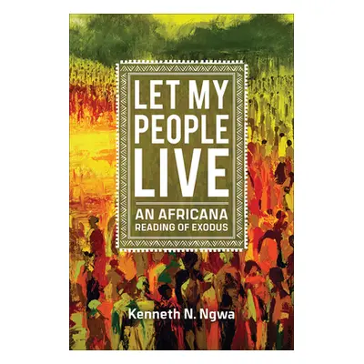 "Let My People Live: An African Reading of Exodus" - "" ("Ngwa Kenneth N.")(Paperback)