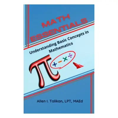 "Math Essentials: Understanding Basic Concepts in Mathematics" - "" ("I. Talikan Allen")(Paperba