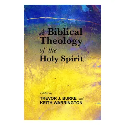 "A Biblical Theology of the Holy Spirit" - "" ("Burke Trevor J.")(Pevná vazba)