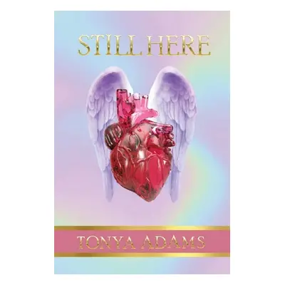 "Still Here: Life, Live It Humbly" - "" ("Adams Tonya")(Paperback)