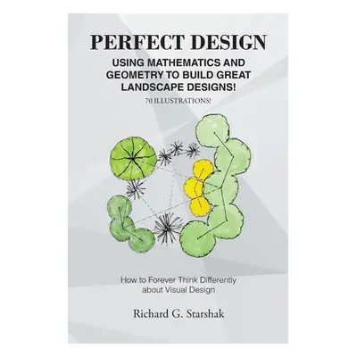 "Perfect Design: Using Mathematics and Geometry to Build Great Landscape Designs: How to Forever