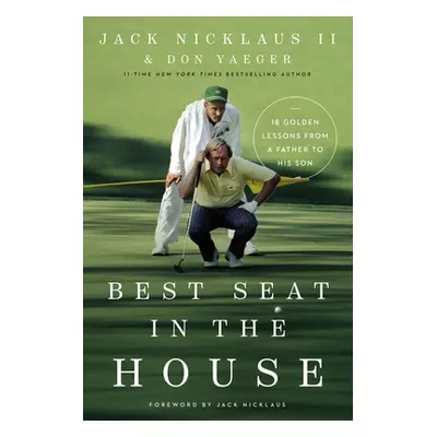 "Best Seat in the House: 18 Golden Lessons from a Father to His Son" - "" ("Nicklaus II Jack")(P