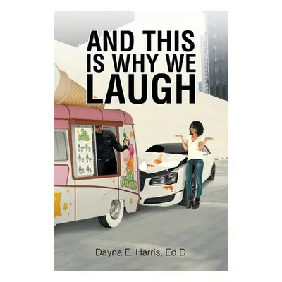 "And This Is Why We Laugh" - "" ("Harris Ed D. Dayna E.")(Paperback)