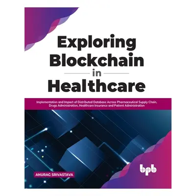 "Exploring Blockchain in Healthcare: Implementation and Impact of Distributed Database Across Ph