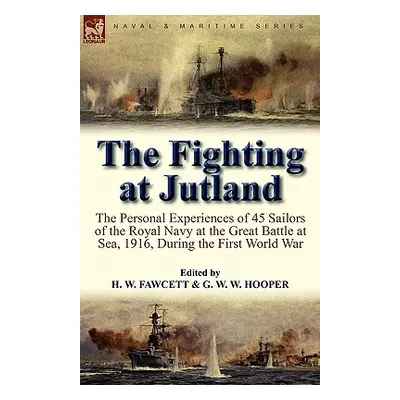 "The Fighting at Jutland: the Personal Experiences of 45 Sailors of the Royal Navy at the Great 