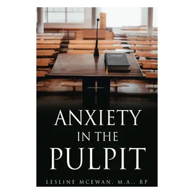 "Anxiety in the Pulpit" - "" ("McEwan M. a. Rp Lesline")(Paperback)