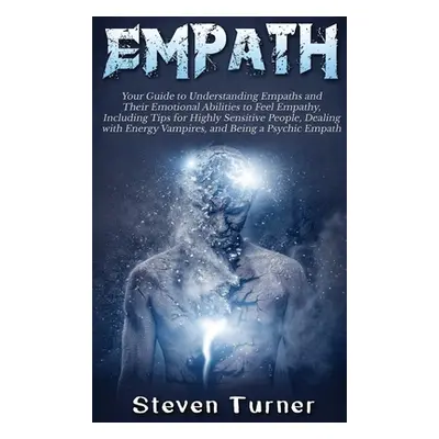 "Empath: Your Guide to Understanding Empaths and Their Emotional Abilities to Feel Empathy, Incl