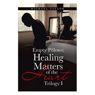 "Empty Pillows: Healing Matters of the Heart: Trilogy I" - "" ("Taylor Michael")(Paperback)