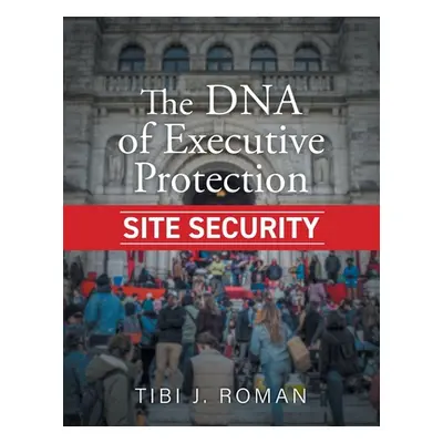 "The DNA of Executive Protection Site Security" - "" ("Roman Tibi J.")(Paperback)