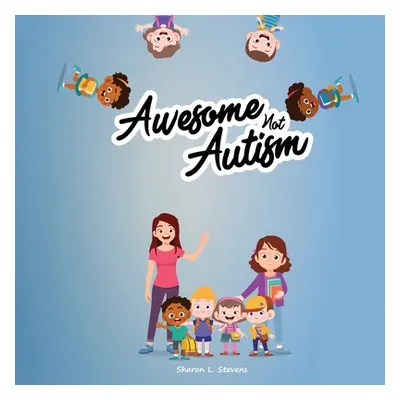 "Awesome Not Autism!" - "" ("Stevens Sharon")(Paperback)