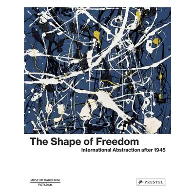 "The Shape of Freedom: International Abstraction After 1945" - "" ("Philipp Michael")(Pevná vazb