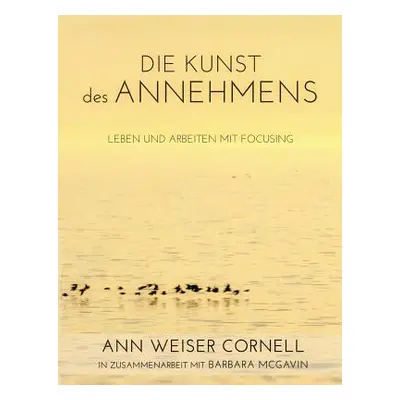 "Die Kunst des Annehmens: Leben und Arbeiten mit Focusing" - "" ("Weiser Cornell Ann")(Paperback