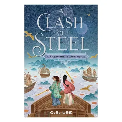 "A Clash of Steel: A Treasure Island Remix" - "" ("Lee C. B.")(Paperback)