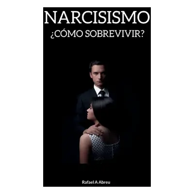 "Narcisismo: Cmo sobrevivir?" - "" ("Abreu Rafael")(Paperback)