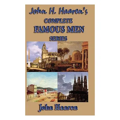 "John H. Haaren's Complete Famous Men Series" - "" ("Haaren John H.")(Paperback)